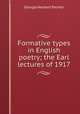 Formative types in English poetry; the Earl lectures of 1917, George Herbert Palmer 