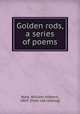 Golden rods, a series of poems, Ware, William Hibbert-, 1863- [from old catalog] 