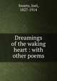 Dreamings of the waking heart : with other poems, Swartz, Joel, 1827-1914 