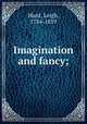 Imagination and fancy;, Hunt, Leigh, 1784-1859 