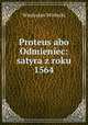 Proteus abo Odmieniec: satyra z roku 1564, Wladyslaw Wislocki 