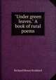 "Under green leaves." A book of rural poems, Stoddard Richard Henry 