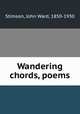 Wandering chords, poems, Stimson, John Ward, 1850-1930 