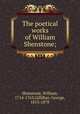 The poetical works of William Shenstone;, Shenstone, William, 1714-1763,Gilfillan, George, 1813-1878 