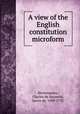 A view of the English constitution microform, Montesquieu, Charles de Secondat, baron de, 1689-1755 
