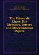 The Prince de Ligne: His Memoirs, Letters and Miscellaneous Papers, Charles Joseph Ligne 