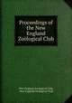 Proceedings of the New England Zoological Club, New England Zoological Club, New England Zoological Club 