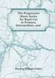 The Progressive Music Series for Basal Use in Primary, Intermediate, and ., Horatio William Parker 