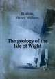 The geology of the Isle of Wight, Bristow, Henry William 