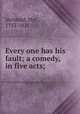Every one has his fault; a comedy, in five acts;, Inchbald, Mrs., 1753-1821 
