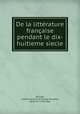 De la litterature francaise pendant le dix-huitieme siecle, Amable-Guillaume-Prosper Brugiere Barante 