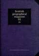 Scottish geographical magazine. 03, Scottish Geographical Society,Royal Scottish Geographical Society 