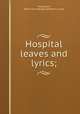Hospital leaves and lyrics;, McCulloch, [from old catalog] Carleton G. comp 