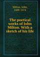 The poetical works of John Milton. With a sketch of his life, Milton, John, 1608-1674 