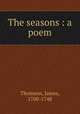The seasons : a poem, Thomson, James, 1700-1748 