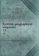 Scottish geographical magazine. 13, Scottish Geographical Society,Royal Scottish Geographical Society 