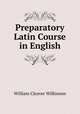 Preparatory Latin Course in English, William Cleaver Wilkinson 
