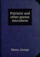 Patriotic and other poems microform, Munn, George 