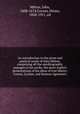 An introduction to the prose and poetical works of John Milton; comprising all the autobiographic passages in his works, the more explicit presentations of his ideas of true liberty; Comus, Lycidas, and Samson Agonistes;, Milton, John, 1608-1674,Corson, Hiram, 1828-1911, ed 