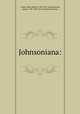 Johnsoniana:, Croker, John Wilson, 1780-1857, comp,Boswell, James, 1740-1795. Life of Samuel Johnson 