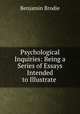 Psychological Inquiries: Being a Series of Essays Intended to Illustrate ., Benjamin Brodie 