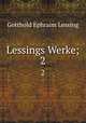 Lessings Werke;. 2, Gotthold Ephraim Lessing 