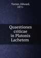 Quaestiones criticae in Platonis Lachetem, Turner, Edward, 1871- 