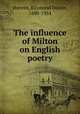 The influence of Milton on English poetry, Havens, Raymond Dexter, 1880-1954 
