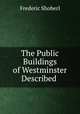 The Public Buildings of Westminster Described ., Shoberl, Frederic, 1775-1853 