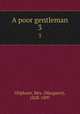 A poor gentleman. 3, Oliphant, Mrs. (Margaret), 1828-1897 