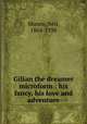 Gilian the dreamer microform : his fancy, his love and adventure, Munro, Neil, 1864-1930 