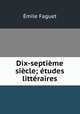 Dix-septieme siecle; etudes litteraires, Emile Faguet 
