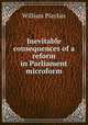 Inevitable consequences of a reform in Parliament microform, William Playfair 