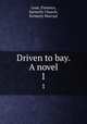 Driven to bay. A novel. 1, Lean, Florence, formerly Church, formerly Marryat 
