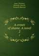 A crown of shame. A novel. 2, Lean, Florence, formerly Church, formerly Marryat 