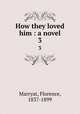 How they loved him : a novel. 3, Marryat, Florence, 1837-1899 