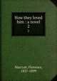 How they loved him : a novel. 2, Marryat, Florence, 1837-1899 