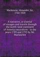 A narrative, or journal of voyages and travels through the north-west continent of America microform : in the years 1789 and 1793 by Mr. Maclauries, Mackenzie, Alexander, Sir, 1764-1820 