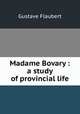 Madame Bovary : a study of provincial life, Flaubert Gustave 