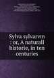 Sylva sylvarvm : or, A naturall historie, in ten centuries, Bacon, Francis, 1561-1626,Wilson, Robert (autograph),Howard, Thomas (autograph),Derby, Edward Smith Stanley, Earl of, 1775-1851 (bookplate),Derby, Edward George Geoffrey Smith Stanley, Earl of, 1799-1869 (bookplate),Rawley, William, 1588?-1667 