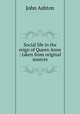 Social life in the reign of Queen Anne : taken from original sources, Ashton, John, b. 1834 