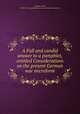 A Full and candid answer to a pamphlet, entitled Considerations on the present German war microform, Mauduit, Israel, 1708-1787. Considerations on the present German war 