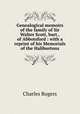 Genealogical memoirs of the family of Sir Walter Scott, bart., of Abbotsford : with a reprint of his Memorials of the Haliburtons, Rogers, Charles, 1825-1890 