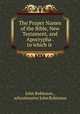 The Proper Names of the Bible, New Testament, and Apocrypha . to which is ., John Robinson , schoolmaster John Robinson 