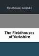The Fieldhouses of Yorkshire, Gerald E. Fieldhouse 