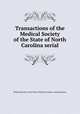 Transactions of the Medical Society of the State of North Carolina serial, Medical Society of the State of North Carolina. Annual Session 