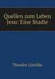 Quellen zum Leben Jesu: Eine Studie, Theodor Loschke 
