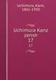 Uchimura Kanz zensh. 17, Uchimura, Kanz, 1861-1930 