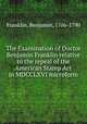 The Examination of Doctor Benjamin Franklin relative to the repeal of the American Stamp Act in MDCCLXVI microform, Franklin, Benjamin, 1706-1790 