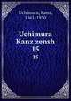 Uchimura Kanz zensh. 15, Uchimura, Kanz, 1861-1930 